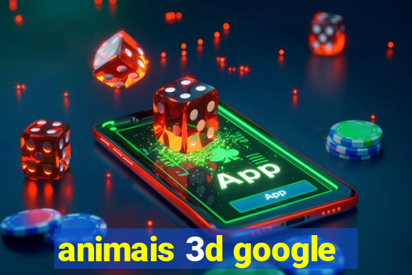 animais 3d google